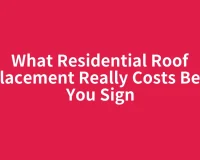 What Residential Roof Replacement Really Costs Before You Sign