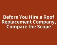 Before You Hire a Roof Replacement Company, Compare the Scope
