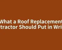 What a Roof Replacement Contractor Should Put in Writing