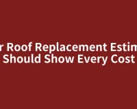Your Roof Replacement Estimate Should Show Every Cost