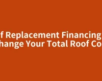 Roof Replacement Financing Can Change Your Total Roof Cost